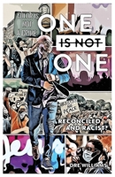 One Is Not One: Reconciled and Racist? 1954089384 Book Cover