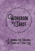 Workbook of Tarot : A Journal for Tracking the Cards in Your Life 0999613421 Book Cover