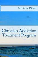 Christian Addiction Treatment Program 1539944719 Book Cover