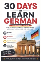 30 Days to Learn German: A Practical Beginner’s Guide to Learn German in 30 Days with Everyday Vocabulary, Dialogues, Exercises, and Real-Life Conversations (Learn Languages in 30 days) B0H3HHB16R Book Cover
