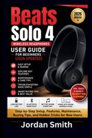 Beats Solo 4 Wireless Headphones user guide for beginners (2026 Updated): Step-by-Step Setup, Features, Maintenance, Buying Tips, and Hidden Tricks for New Users B0H8HTCN4S Book Cover