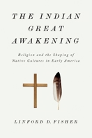 The Indian Great Awakening: Religion and the Shaping of Native Cultures in Early America 0199376441 Book Cover