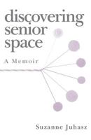 Discovering Senior Space: A Memoir 1979008620 Book Cover