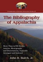 The Bibliography of Appalachia: More Than 4700 Books, Articles, Monographs and Dissertations, Topically Arranged and Indexed (Contributions to Southern Appalachian Studies) 078644133X Book Cover