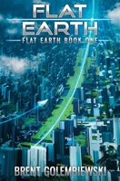 Flat Earth: Book One of the Flat Earth Trilogy 1734887508 Book Cover
