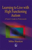 Learning to Live With High Functioning Autism: A Parent's Guide for Professionals 1853029157 Book Cover