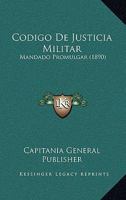 Codigo De Justicia Militar: Mandado Promulgar (1890) 1168070678 Book Cover