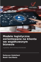 Modele logistyczne zorientowane na klienta we wspólczesnym biznesie (Polish Edition) 6209923801 Book Cover