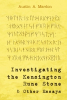 Investigating the Kensington Rune Stone and Other Essays 1897472277 Book Cover
