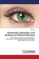 Automatic Detection and Analysis of Retinal Diseases: From Fundus Images referencing Diabetic Retinopathy, Retinitis Pigmentosa and Glaucoma using Image Processing Tools 3659574155 Book Cover