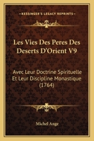 Les Vies Des Peres Des Deserts D'Orient V9: Avec Leur Doctrine Spirituelle Et Leur Discipline Monastique (1764) 1166625044 Book Cover