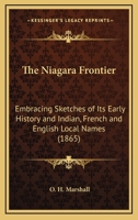 The Niagara Frontier: Embracing Sketches of Its Early History, and Indian, French and English Local Names; Read Before the Buffalo Historica 0548611017 Book Cover