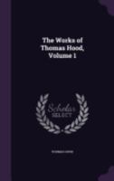 The Works of Thomas Hood;; Volume 1 1358625549 Book Cover