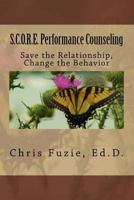 S.C.O.R.E. Performance Counseling: Save the Relationship, Change the Behavior 1548057673 Book Cover