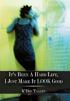 It's Been a Hard Life, I Just Make It Look Good 1452059535 Book Cover