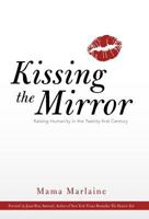 Kissing the Mirror: Raising Humanity in the Twenty-First Century. 1452551073 Book Cover