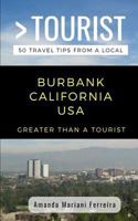 Greater Than a Tourist – Burbank California USA: 50 Travel Tips from a Local 1793129274 Book Cover