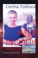 I Have Decided!: A Motivational Book 1523865989 Book Cover