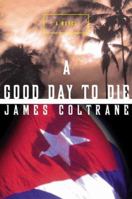 A Good Day to Die: A Novel of Cuba After Castro 0393336662 Book Cover