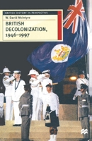 British Decolonisation, 1946-1997: When, Why and How Did the British Empire Fall 0333644387 Book Cover