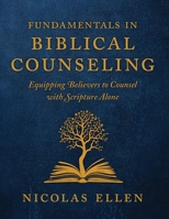 Fundamentals in Biblical Counseling : Equipping Believers to Counsel with Scripture Alone 195290210X Book Cover