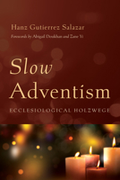 Slow Adventism: Ecclesiological Holzwege B0G6Q5X3YC Book Cover