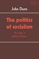 The Politics of Socialism: An Essay in Political Theory (Themes in the Social Sciences) 0521318408 Book Cover