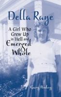 Della Raye: A Girl Who Grew Up in Hell and Emerged Whole 1565549449 Book Cover