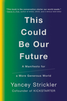 This Could Be Our Future: A Manifesto for a More Generous World 0525560823 Book Cover