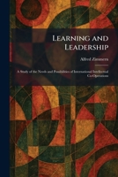 Learning and Leadership: A Study of the Needs and Possibilities of International Intellectual Co-Operations 1025366778 Book Cover