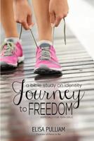 Journey to Freedom: Bible Study on Identity: Especially for Young Women (Engage Bible Studies Book 1) 1496171969 Book Cover