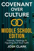 Covenant Over Culture Middle School Edition: Friends, Feelings & Figuring Out Your Faith 1972607103 Book Cover