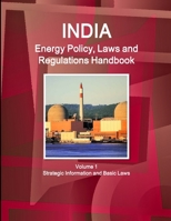 India Energy Policy, Laws and Regulations Handbook Volume 1 Strategic Information and Basic Laws 1433071754 Book Cover