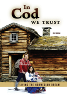 In Cod We Trust: Living the Norwegian Dream 081665624X Book Cover