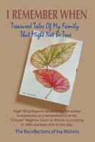 I Remember When: Treasured Tales of My Family That Might Not Be True: The Reflections of Ina McInnis 1937503771 Book Cover