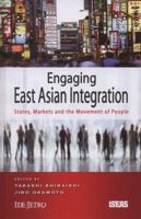 Engaging East Asian Integration: States, Markets and the Movement of People 9814380288 Book Cover