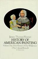 First Flowers of Our Wilderness: American Painting the Colonial Period 048625707X Book Cover