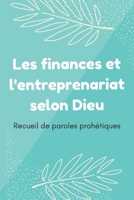 Les finances et l'entreprenariat selon Dieu: Recueil de paroles prohétiques de la bible pour l'entreprenariat et l'amélioration de vos finances ... - cadeau à offrir B08LG6F9XP Book Cover