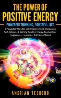 The Power of Positive Energy: Powerful Thinking, Powerful Life 1537222791 Book Cover