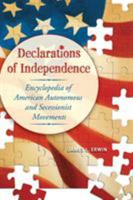 Declarations of Independence: Encyclopedia of American Autonomous and Secessionist Movements 0313332673 Book Cover