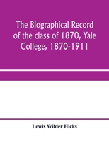 The biographical record of the class of 1870, Yale College, 1870-1911 9353959810 Book Cover