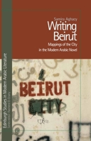 Writing Beirut: Mappings of the City in the Modern Arabic Novel 0748696245 Book Cover