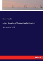 Select Beauties of Ancient English Poetry. with Remarks Volume 2 3337105580 Book Cover