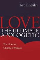 Love, the Ultimate Apologetic: The Heart of Christian Witness 0830834273 Book Cover