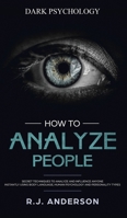 How to Analyze People: Dark Psychology - Secret Techniques to Analyze and Influence Anyone Using Body Language, Human Psychology and Personality Types (Persuasion, NLP) 1951429109 Book Cover