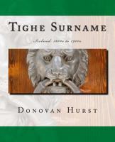 Tighe Surname: Ireland: 1600s to 1900s 0985696869 Book Cover