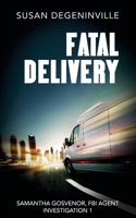 FATAL DELIVERY: SAMANTHA GOSVENOR, FBI AGENT, INVESTIGATION 1 295833094X Book Cover