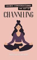 Cosmic Conversations: The Art of Channeling B0DS2336D6 Book Cover