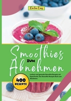 Smoothies zum Abnehmen- 400 Power Rezepte: Leckere und gesunde Smoothie Rezepte mit Superfoods. Das Smoothie Rezepte Buch zum Abnehmen. (German Edition) 3384378237 Book Cover