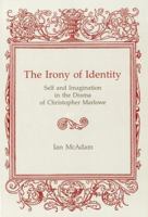 Irony of Identity: Self and Imagination in the Drama of Christopher Marlowe 0874136652 Book Cover